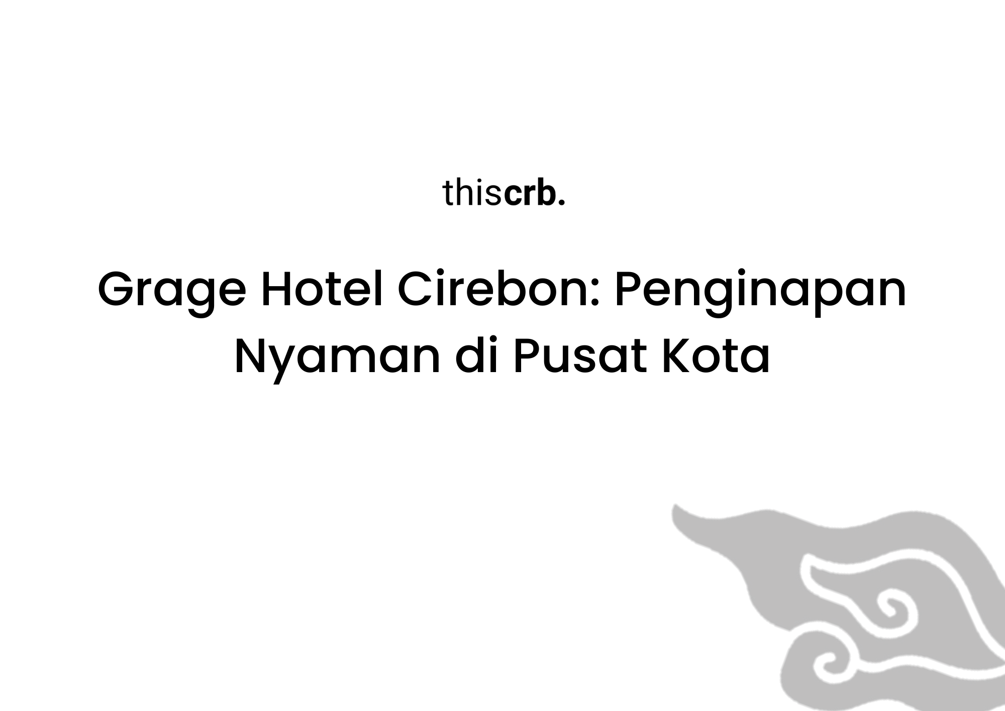 Grage Hotel Cirebon, Salah Satu Penginapan Nyaman di Pusat Kota