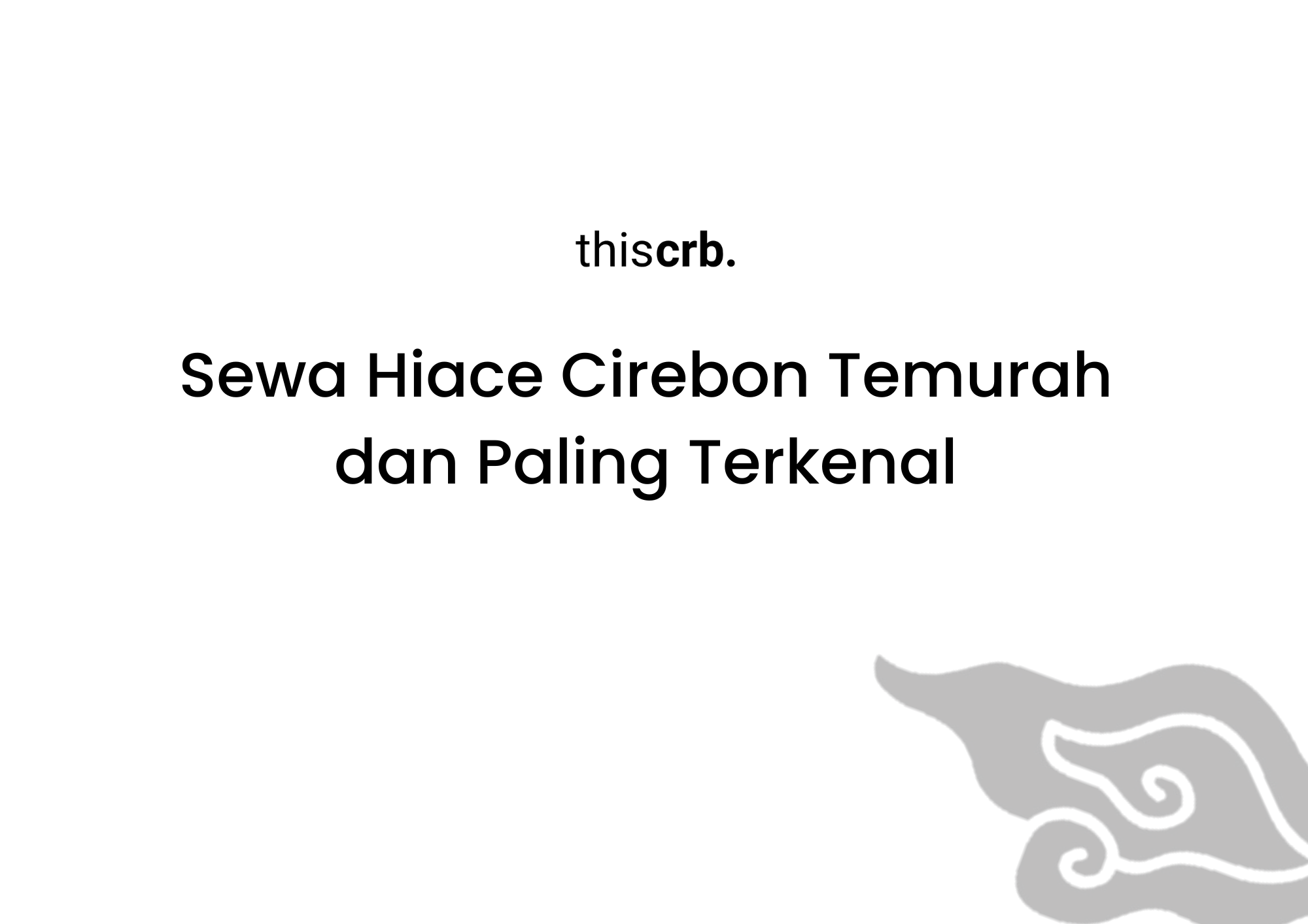 Ini Dia Sewa Hiace Cirebon Termurah