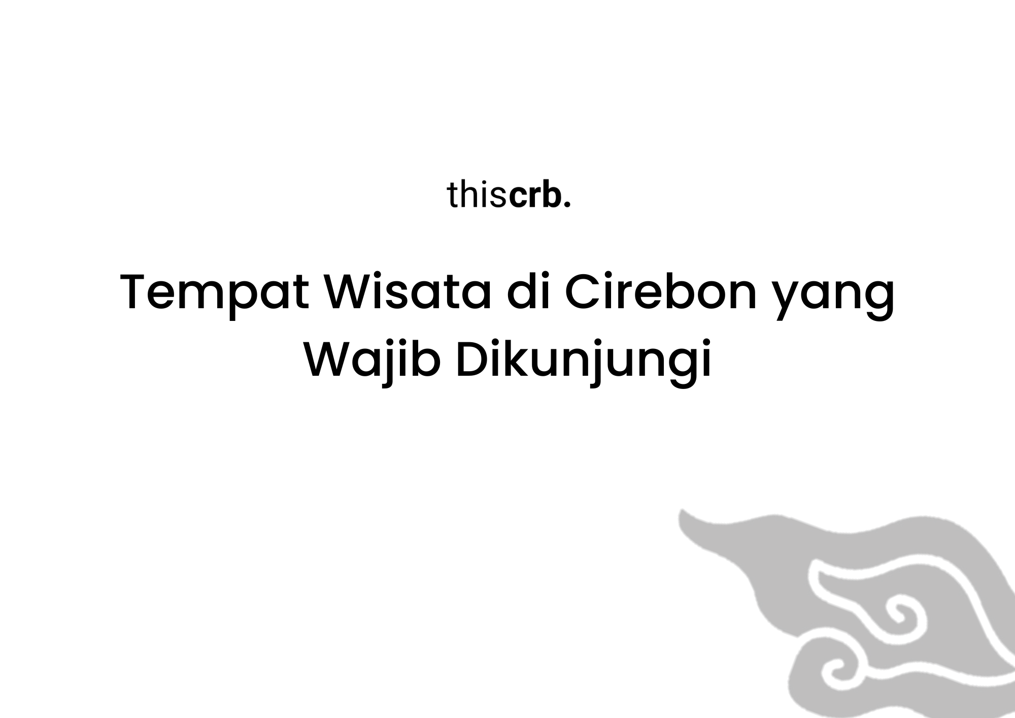 Tempat Wisata di Cirebon yang Wajib Dikunjungi