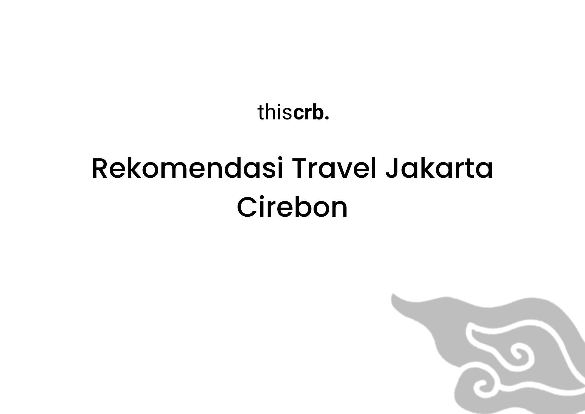 Rekomendasi Travel Jakarta Cirebon