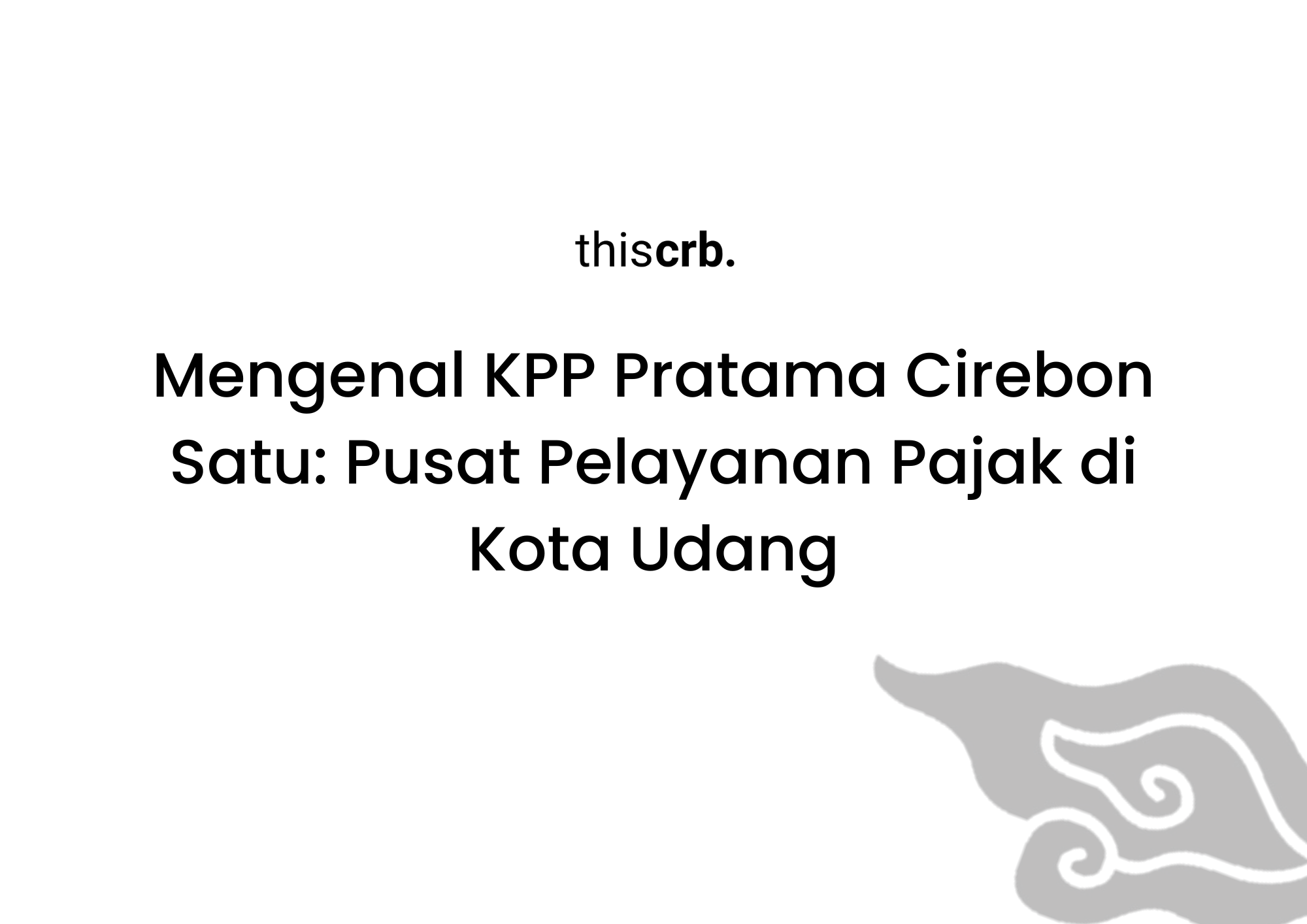 Mengenal KPP Pratama Cirebon Satu