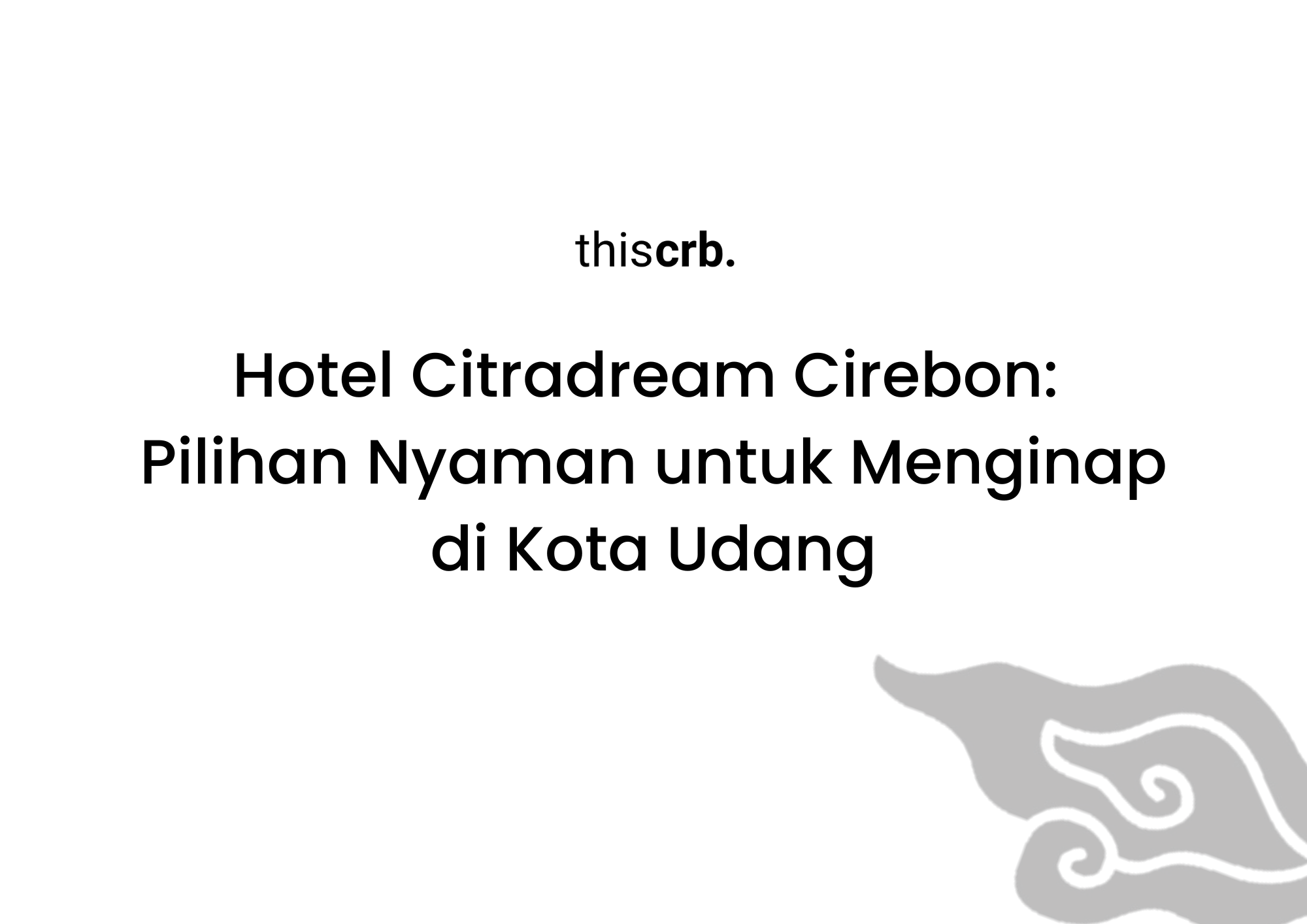 Hotel Citradream Cirebon jadi Pilihan Nyaman untuk Menginap di Kota Udang