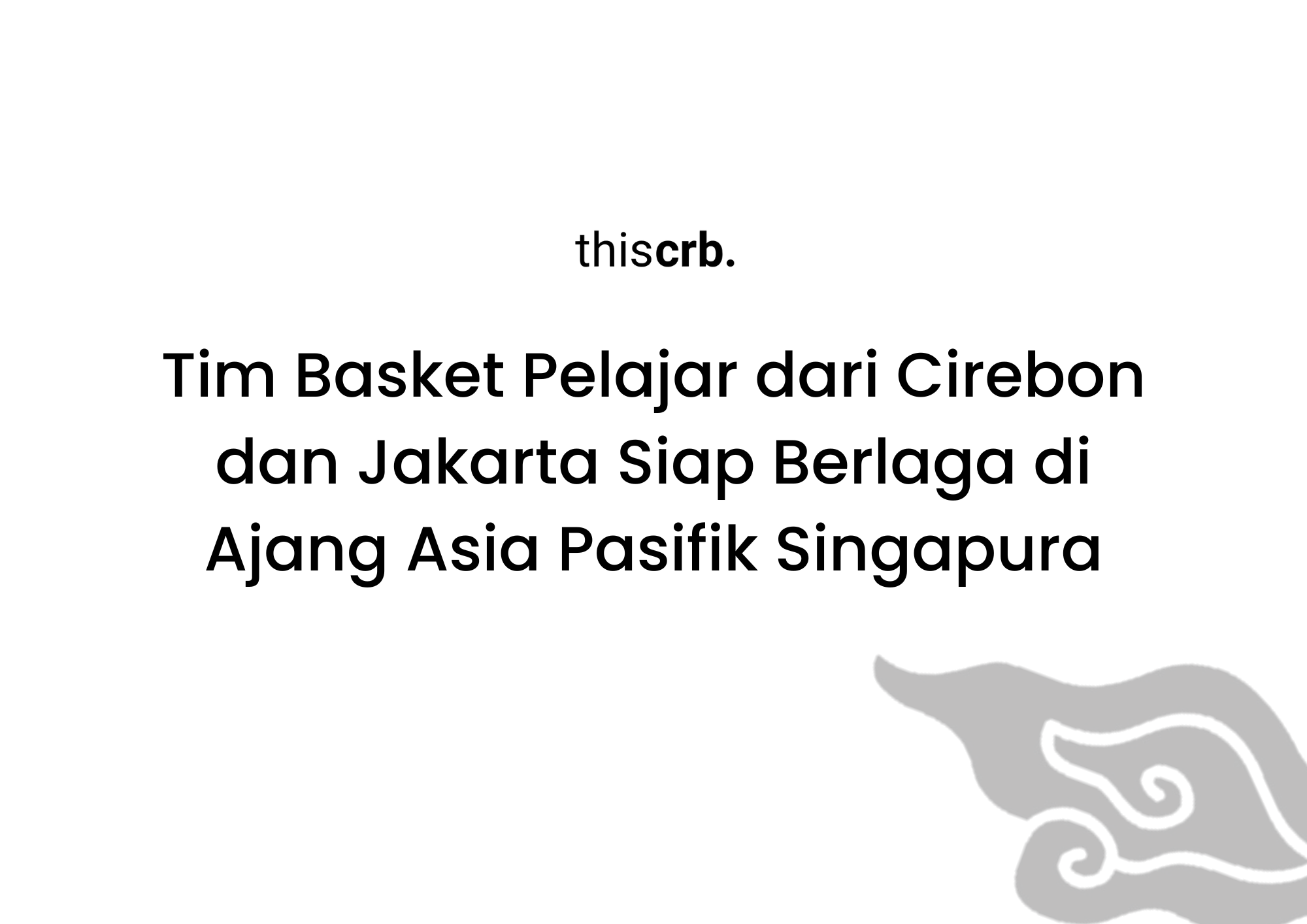 Tim Basket Pelajar dari Cirebon dan Jakarta Siap Berlaga di Ajang Asia Pasifik Singapura
