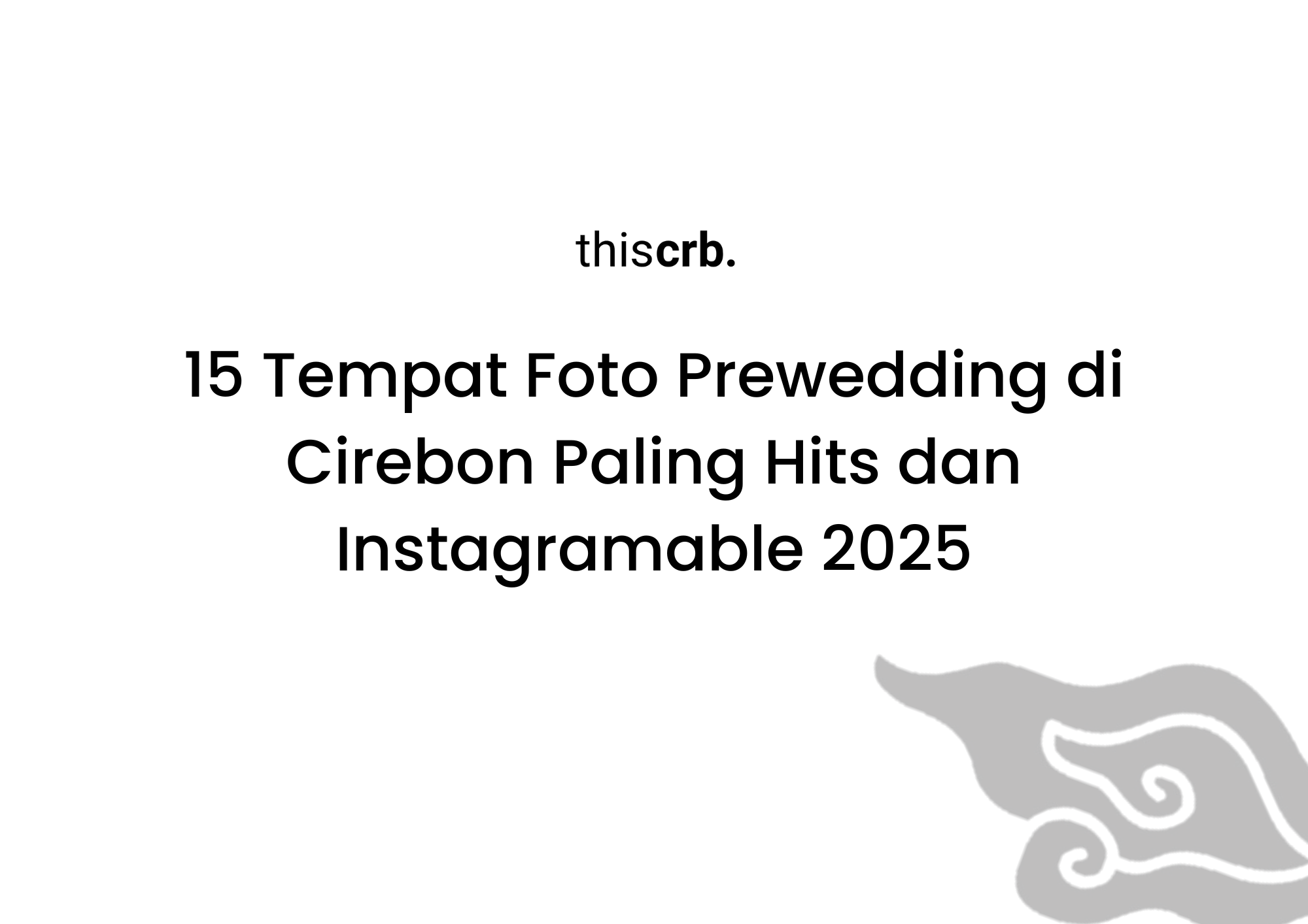 15 Tempat Foto Prewedding di Cirebon Paling Hits dan Instagramable 2025
