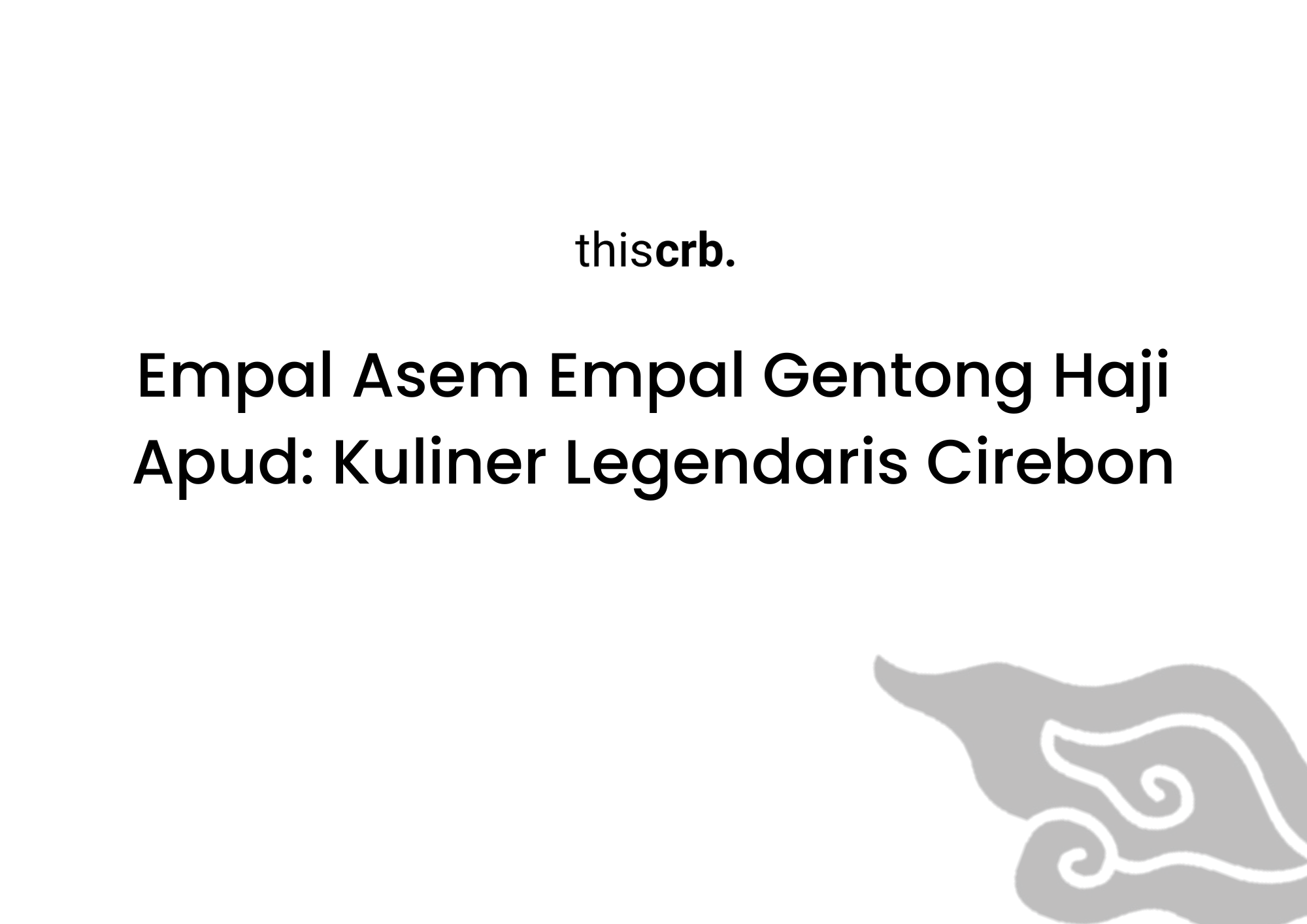 Empal Asem Empal Gentong Haji Apud, Kuliner Legendaris Cirebon