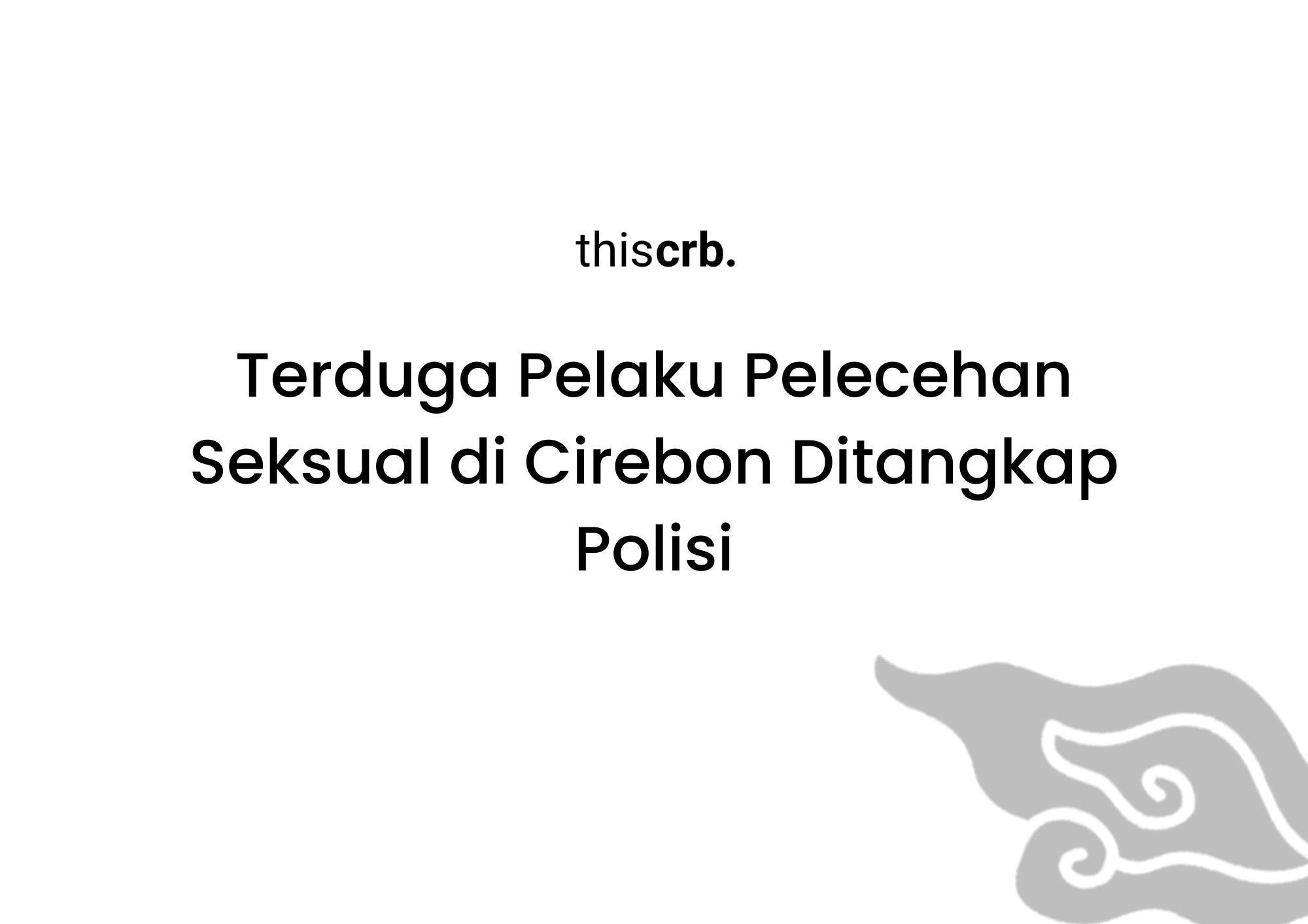 Terduga Pelaku Aksi Begal Payudara di Kota Cirebon Ditangkap Polisi