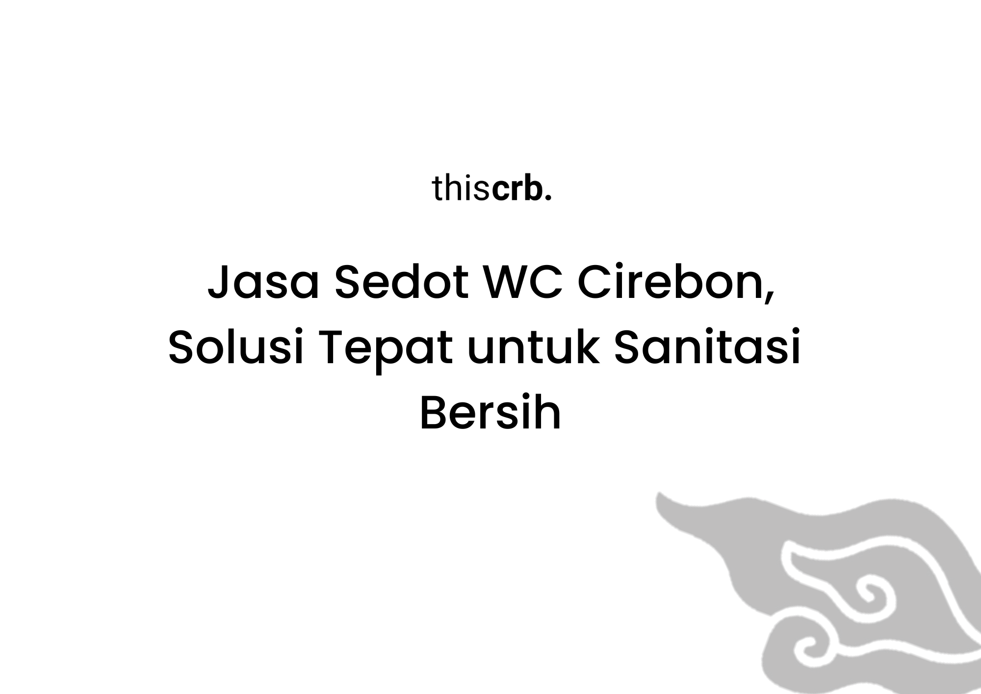 Jasa Sedot WC Cirebon, Solusi Tepat untuk Sanitasi Bersih
