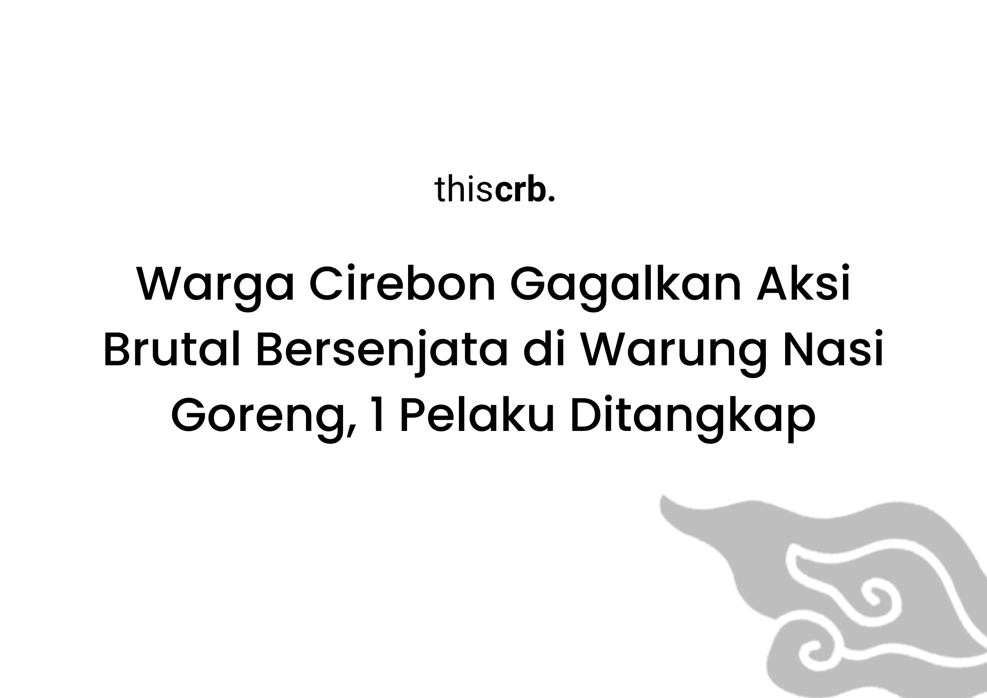 Warga Cirebon Gagalkan Aksi Brutal Bersenjata di Warung Nasi Goreng, 1 Pelaku Ditangkap
