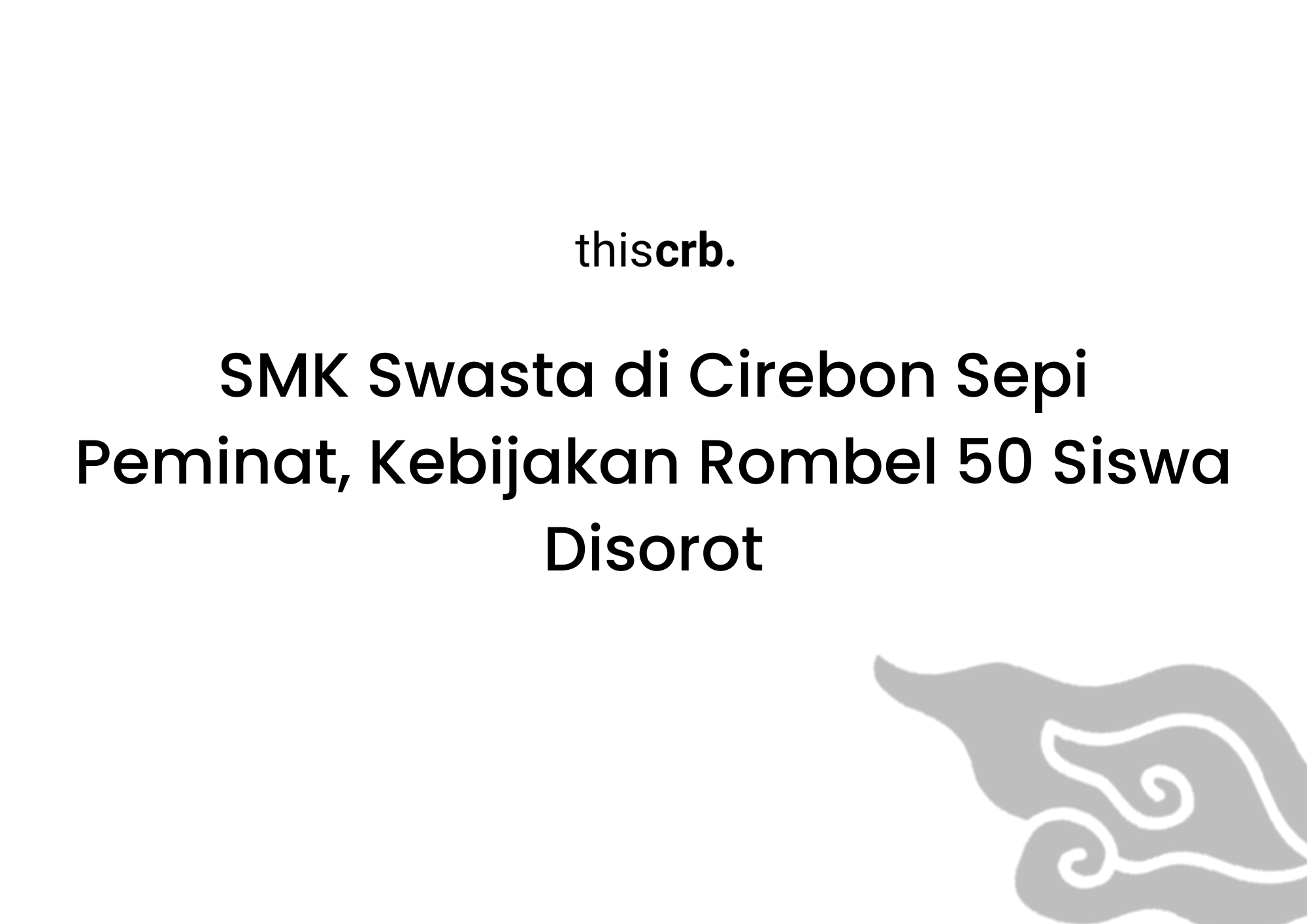 SMK Swasta di Cirebon Sepi Peminat, Kebijakan Rombel 50 Siswa Disorot