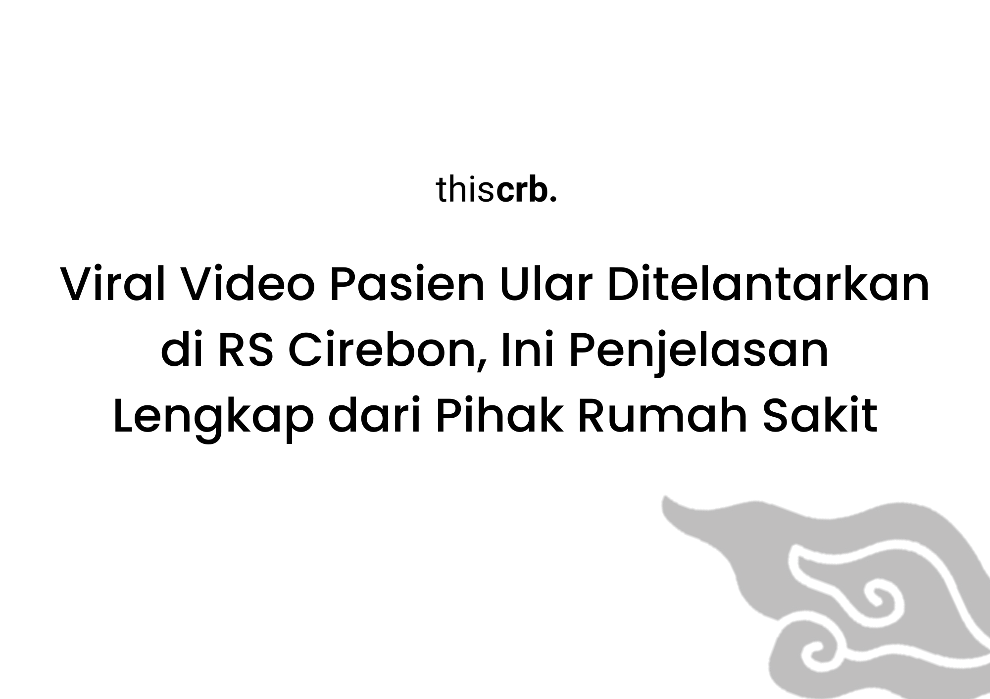 Viral Video Pasien Ular Ditelantarkan di RS Cirebon, Ini Penjelasan Lengkap dari Pihak Rumah Sakit