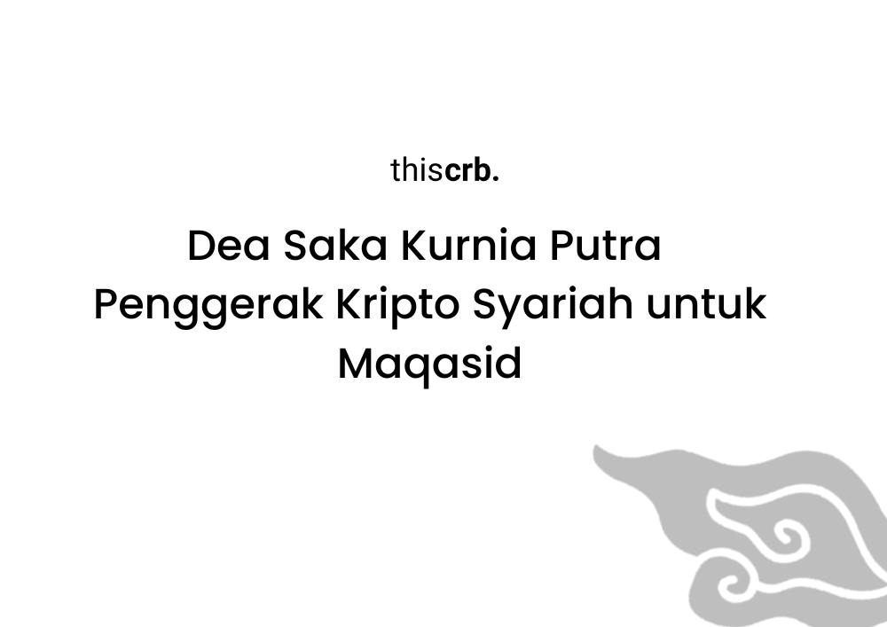 Dea Saka Kurnia Putra Penggerak Kripto Syariah untuk Maqasid