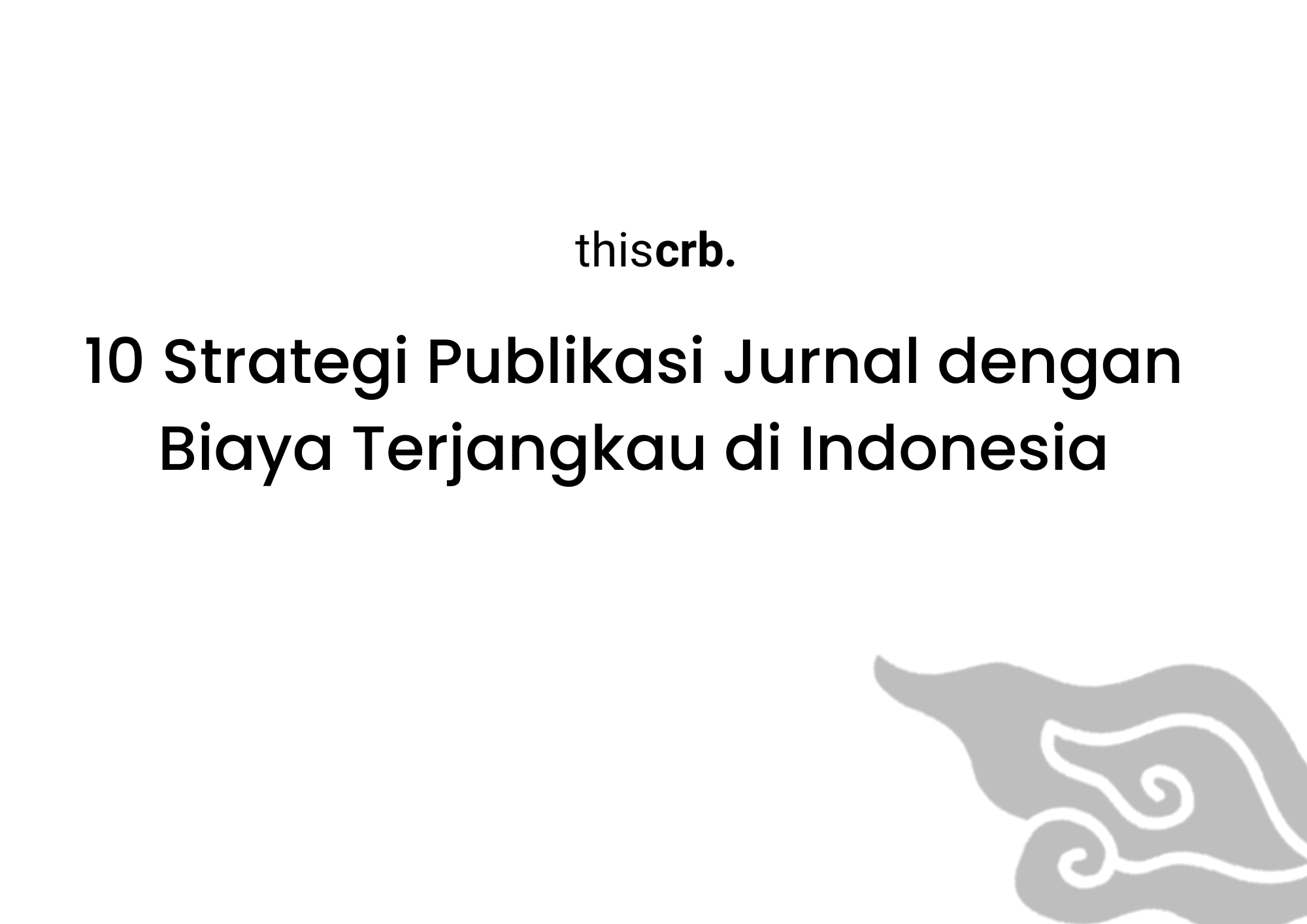 10 Strategi Publikasi Jurnal dengan Biaya Terjangkau di Indonesia