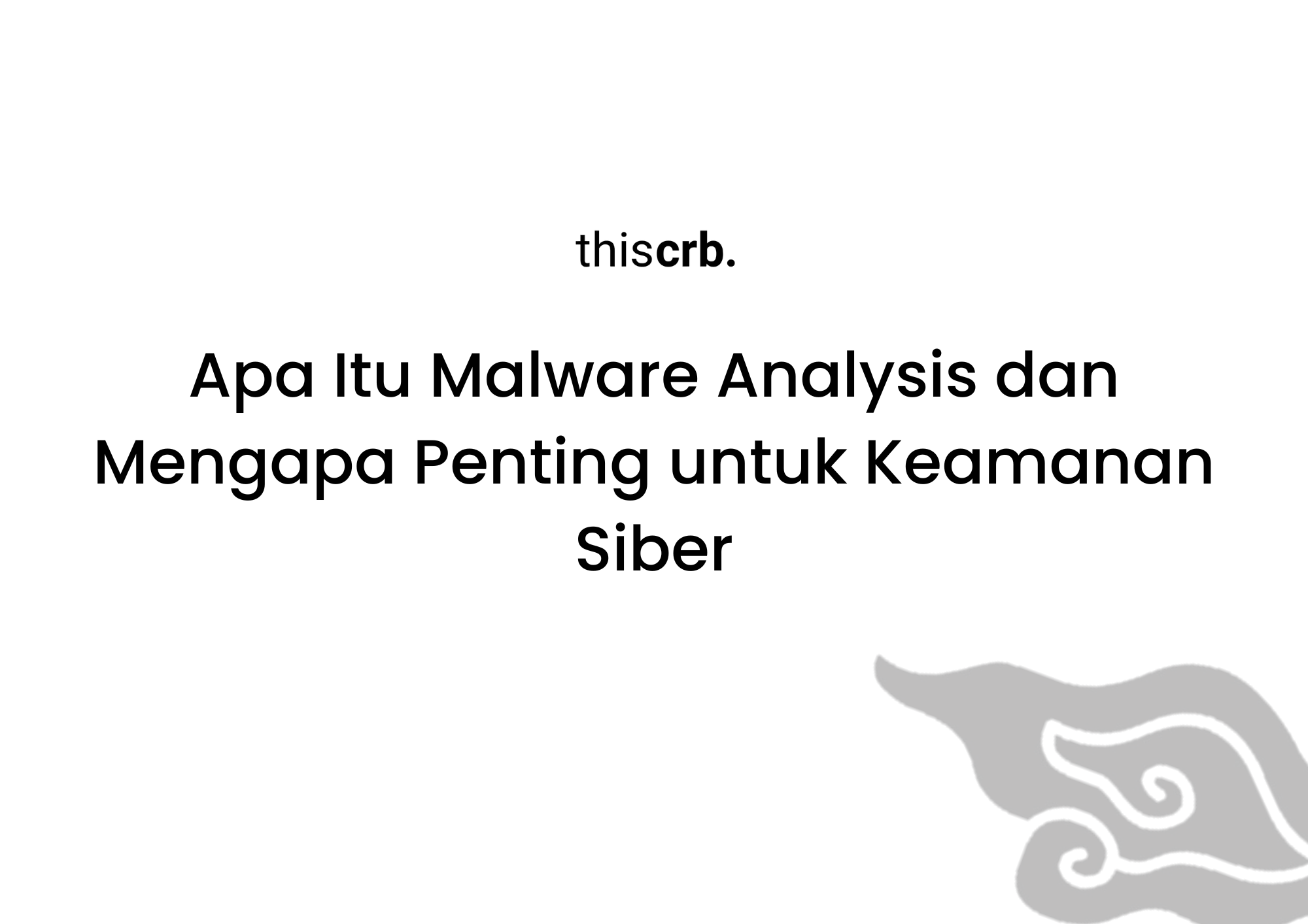Apa Itu Malware Analysis dan Mengapa Penting untuk Keamanan Siber