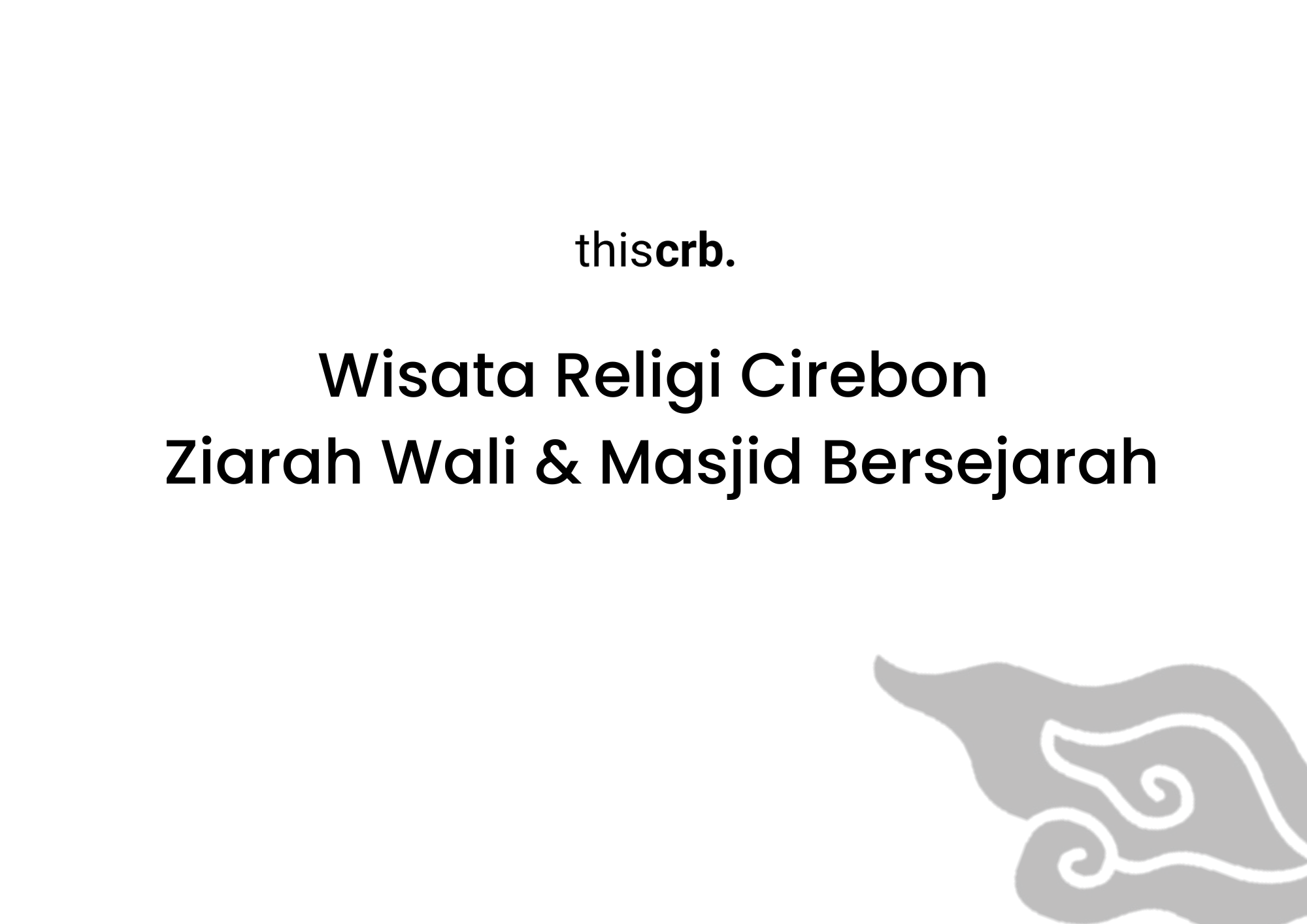 Wisata Religi Cirebon Ziarah Wali & Masjid Bersejarah
