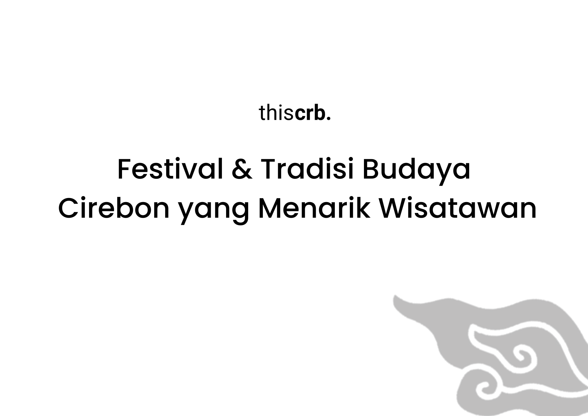 Festival & Tradisi Budaya Cirebon yang Menarik Wisatawan