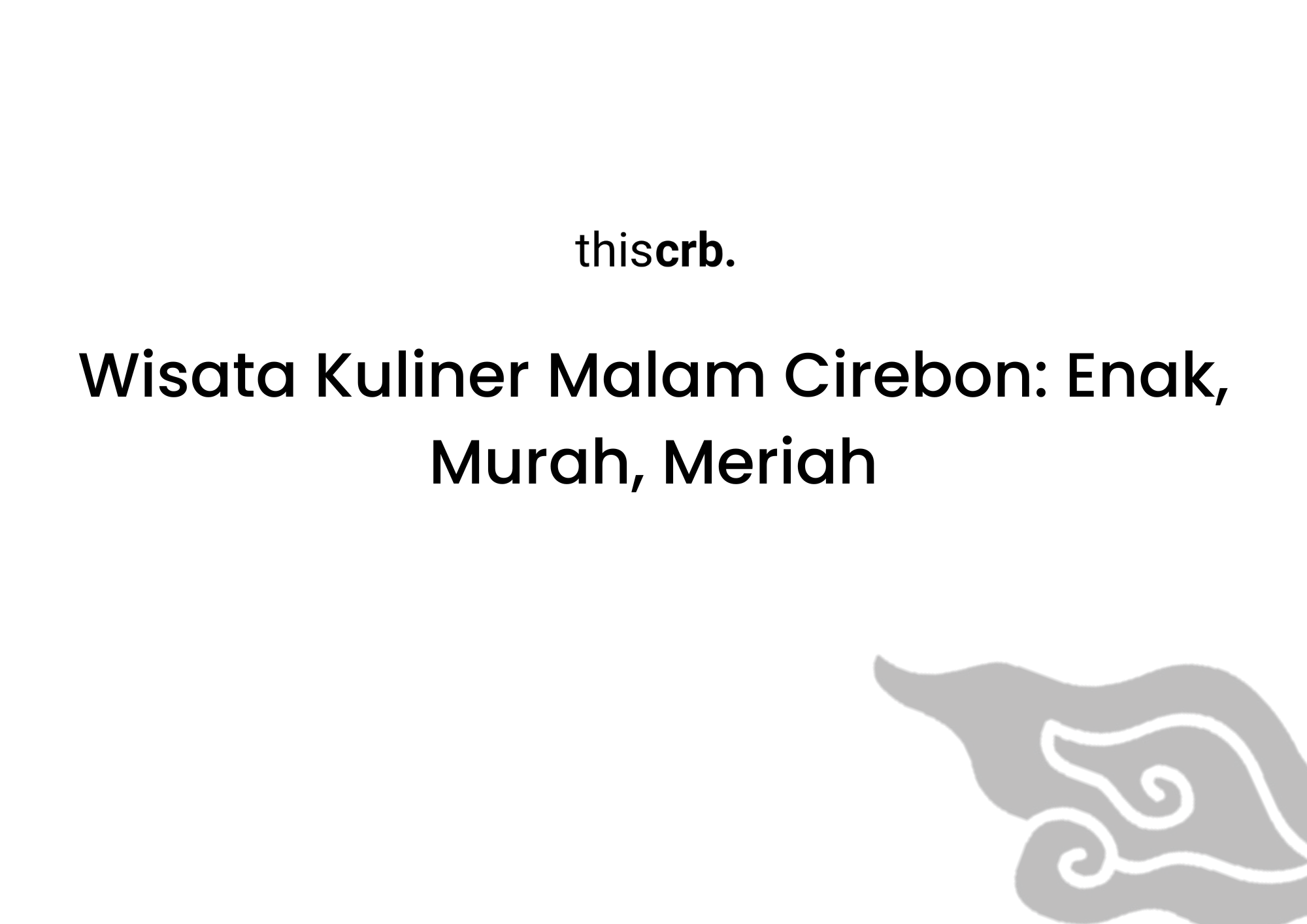 Wisata Kuliner Malam Cirebon: Enak, Murah, Meriah