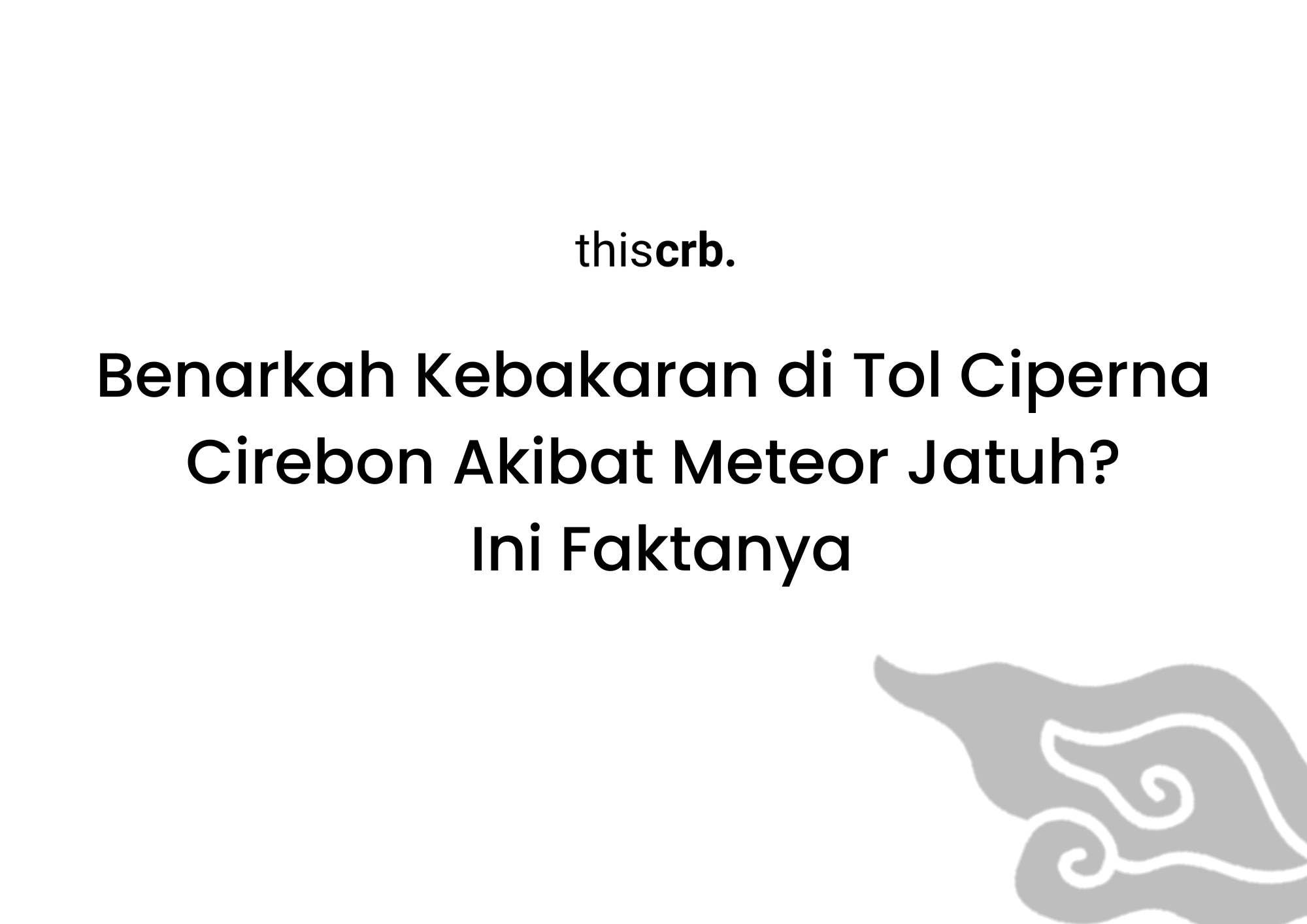 Benarkah Kebakaran di Tol Ciperna Cirebon Akibat Meteor Jatuh? Ini Faktanya